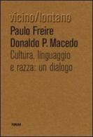 Cultura, lingua, razza: un dialogo di Paulo Freire, Donaldo P. Macedo edito da Forum Edizioni