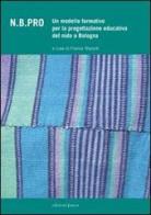 N.B.PRO. Un modello formativo per la progettazione educativa del nido a Bologna. Con CD-ROM edito da Edizioni Junior