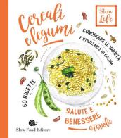 Cereali e legumi. Conoscere le varietà e utilizzarle in cucina. 60 ricette di Stefano Polato edito da Slow Food