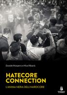 Hatecore Connection. L'anima nera dell'Hardcore di Davide Maspero, Max Ribaric edito da Passaggio al Bosco