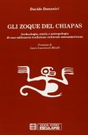 Gli zoque del Chiapas. Archeologia, storia e antropologia di una millenaria tradizione culturale mesoamericana di Davide Domenici edito da Esculapio