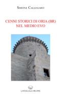 Cenni storici di Oria (Br) nel Medio Evo di Simone Callegaro edito da Lavegliacarlone