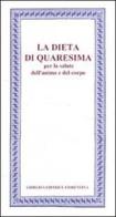 La Dieta di Quaresima. Per la salute dell'anima e del corpo edito da Libreria Editrice Fiorentina