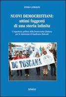 Nuovi democristiani. Attimi fuggenti di una storia infinita. L'esperienza politica della Democrazia Cristiana per le autonomie di Gianfranco Rotondi di Ennio Canigiani edito da Settegiorni Editore