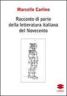 Racconto di parte della letteratura italiana del Novecento di Marcello Carlino edito da Lithos