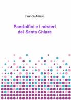 Pandolfini e i misteri del Santa Chiara di Franca Amato edito da ilmiolibro self publishing