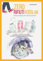 Zero rifiuti kidsLab, attività e progetti per una scuola consapevole di Antonia Teatino edito da Youcanprint