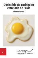 O mistério do cozinheiro estrelado de Pavia di Anabela Cristina Costa da Silva Ferreira edito da in riga edizioni