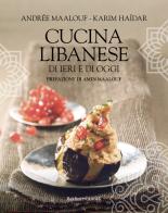 Cucina libanese di ieri e di oggi di Andrée Maalouf, Karim Haïdar edito da Baldini + Castoldi