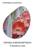 Ti porterò a casa di Raffaella Molon Battaglia edito da Robin Edizioni