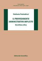 Il provvedimento amministrativo implicito. Una lettura critica di Stefania Pedrabissi edito da Editoriale Scientifica