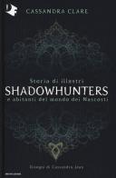 Storia di illustri Shadowhunters e abitanti del mondo dei Nascosti. Ediz. a colori di Cassandra Clare edito da Mondadori