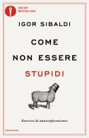 Come non essere stupidi. Esercizi di anticonformismo di Igor Sibaldi edito da Mondadori