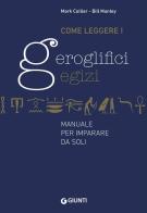 Come leggere i geroglifici egizi. Manuale per imparare da soli di Mark Collier, Bill Manley edito da Giunti Editore