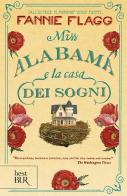 Miss Alabama e la casa dei sogni di Fannie Flagg edito da Rizzoli