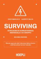 Surviving. Istruzioni di sopravvivenza individuale e di gruppo di Enzo Maolucci, Alberto Salza edito da Hoepli