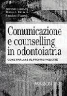 Comunicazione e counselling in odontoiatria. Come parlare al proprio paziente di Antonio Carrassi, Marco L. Bellani, Pierluigi Pezzotta edito da Elsevier