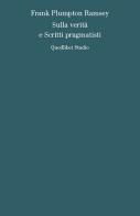 Sulla verità e scritti pragmatisti di Frank Plumpton Ramsey edito da Quodlibet