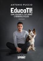 EducaTI! Come educare il tuo umano e renderlo felice di Antonio Puccio edito da Booksprint