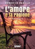 L' amore e la ragione di Domenico Parillo edito da Booksprint