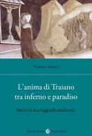 L'anima di Traiano tra Inferno e Paradiso. Storia di una leggenda medievale di Vincenzo Tedesco edito da Carocci