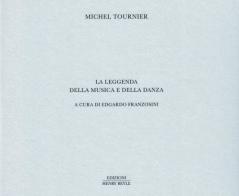 La leggenda della musica e della danza di Michel Tournier edito da Henry Beyle