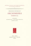 Francisci Maurolyci Archimedea. Tomus A. Ediz. italiana e inglese edito da Fabrizio Serra Editore