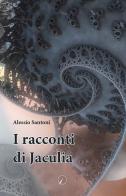 I racconti di Jaculia di Alessio Santoni edito da Altromondo Editore di qu.bi Me