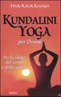Kundalini yoga per le donne. Per la salute del corpo e dello spirito di Hari K. Khalsa edito da Armenia