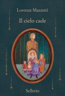 Il cielo cade di Lorenza Mazzetti edito da Sellerio Editore Palermo