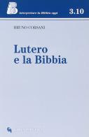 Lutero e la Bibbia di Bruno Corsani edito da Queriniana