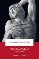 Michelangelo. Una vita inquieta di Antonio Forcellino edito da Laterza