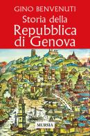Storia della Repubblica di Genova di Gino Benvenuti edito da Ugo Mursia Editore