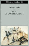 Tito di Gormenghast di Mervyn Peake edito da Adelphi