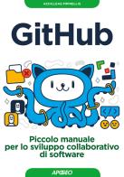 GitHub. Piccolo manuale per lo sviluppo collaborativo di software di Achilleas Pipinellis edito da Apogeo