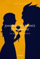 La bella e la bestia. Testo francese a fronte di Jeanne-Marie Leprince de Beaumont edito da Edizioni Theoria