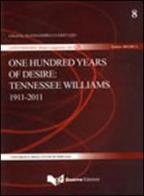 One hundred years of desire. Tennessee Williams 1911-2011 edito da Guerra Edizioni