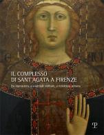 Il complesso di Sant'Agata a Firenze. Da monastero, a ospedale militare, a residenza urbana edito da Polistampa