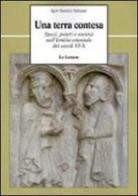 Una terra contesa. Spazi, poteri e società nell'Emilia orientale dei secoli VI-X di Igor Santos Salazar edito da Le Lettere