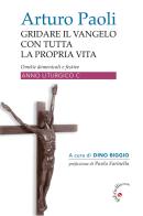 Gridare il Vangelo con tutta la propria vita. Omelie domenicali e festive. Anno liturgico C di Arturo Paoli edito da Gabrielli Editori