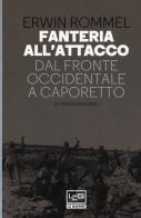 Fanteria all'attacco. Dal fronte occidentale a Caporetto di Erwin Rommel edito da LEG Edizioni