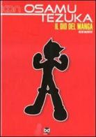 Osamu Tezuka. Il dio del manga. Ediz. illustrata di Helen McCarthy edito da Edizioni BD