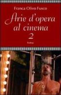 Arie d'opera al cinema vol.2 di Franca Olivo Fusco edito da BastogiLibri