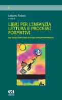 Libri per l'infanzia, lettura e processi formativi. Dal tempo dell'oralità al tempo dell'iperconnessione edito da Anicia (Roma)