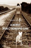 A Beirut non ci sono piu cani di Danielle Sassoon edito da Vanda Edizioni