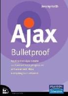 Ajax Bulletproof. Applicazioni Ajax basate su standard Web, progressive enhancement, HiJax e scripting non intrusivo di Jeremy Keith edito da Pearson