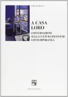 A casa loro. Conversazioni sulla cultura francese contemporanea di Gabriella Bosco edito da Edizioni dell'Orso