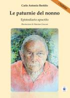 Le paturnie del nonno. Epistodiario apocrifo di Carlo Antonio Bertolo edito da Wip Edizioni