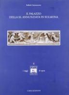 Il palazzo della Ss. Annunziata in Sulmona di Raffaele Giannantonio edito da CARSA