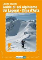 Guida di sci alpinismo del Lagorài. Cima d'Asta. Con carta topografica 1:50.000 di Luciano Navarini edito da Edizioni31